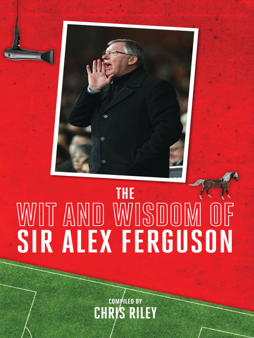 Title details for The Wit and Wisdom of Sir Alex Ferguson by Chris Riley - Available